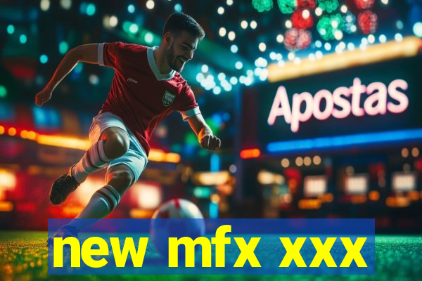 new mfx xxx